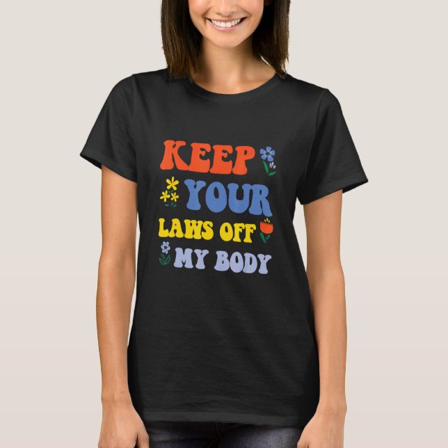 Behålla dina lagar från min kropp Kvinnor Höger Fe T Shirt (Framsida)