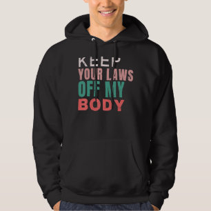 Behålla dina lagar från min kropp Pro Välj Feminis Hoodie