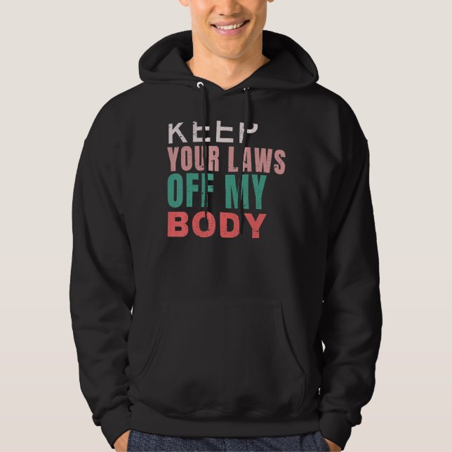 Behålla dina lagar från min kropp Pro Välj Feminis Hoodie (Framsida)