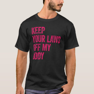 Behålla dina lagar från min kropp Pro Välj feminis T Shirt