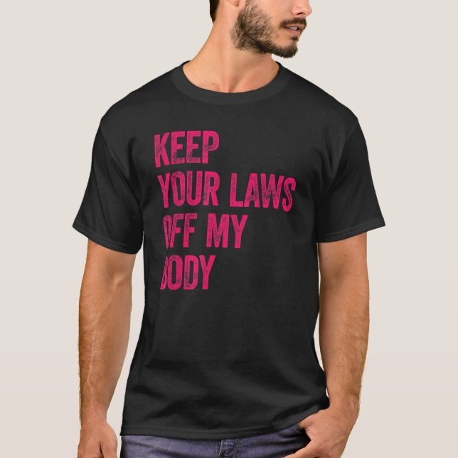 Behålla dina lagar från min kropp Pro Välj feminis T Shirt (Framsida)