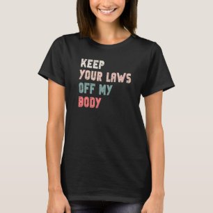 Behålla dina lagar från min kropp Pro Välj feminis T Shirt
