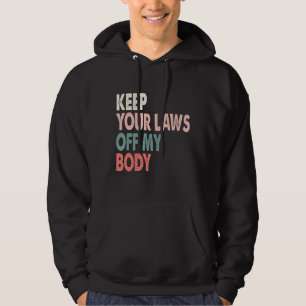 Behålla dina lagar ur min kropp hoodie