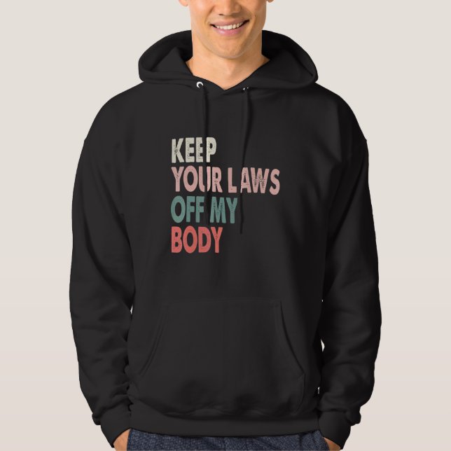 Behålla dina lagar ur min kropp hoodie (Framsida)