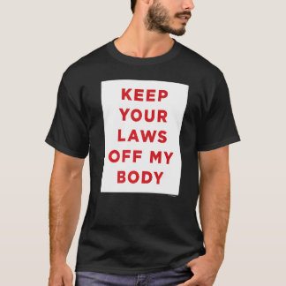 Behålla dina lagar ur min kropp t shirt