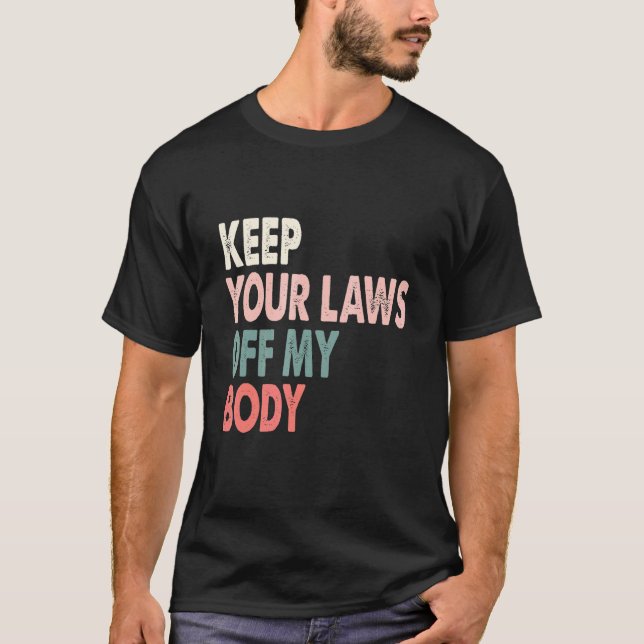 Behålla dina lagar ur min kropp t shirt (Framsida)