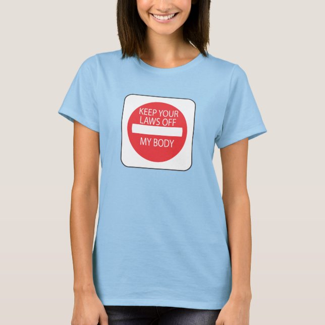 Behålla dina lagar ur min kropp t shirt (Framsida)