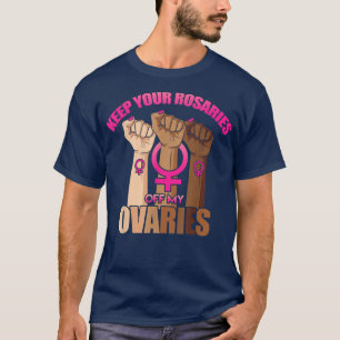 Behålla dina rosor från mina äggstockar, kvinnliga t shirt