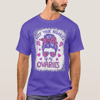 Behålla dina rosor från mina äggstockar, kvinnliga t shirt