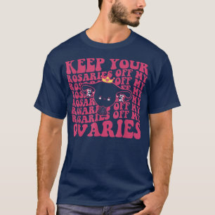 Behålla dina rosor från mina äggstockar, kvinnliga t shirt