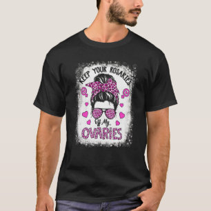 Behålla dina rosor från mina äggstockar Kvinnor i T Shirt