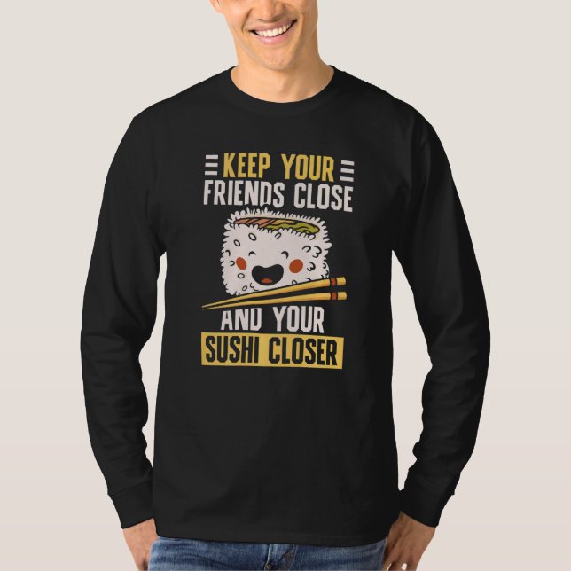 Behålla dina vänner stäng Sushi Japans mat T Shirt (Framsida)