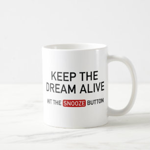 Behålla Dream Alive. Slå Snooze-knappen. Kaffemugg