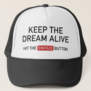 Behålla Dream Alive. Slå Snooze-knappen. Keps