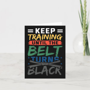 Behålla fram till dess att Bälte Turns Black Bälte Kort