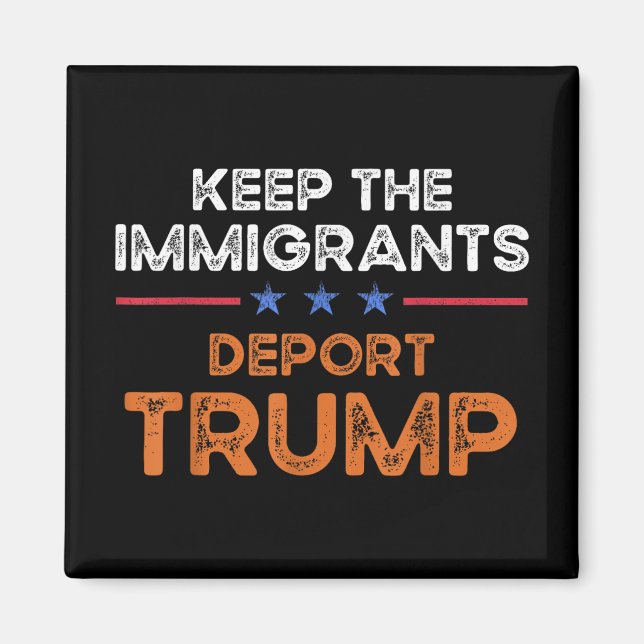 Behålla Invandrare Deport Trump Anti Racism Pro I Magnet (Framsidan)