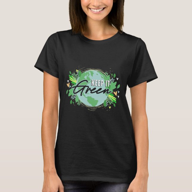 Behålla IT Grönt Environment Planet Earth Day T Shirt (Framsida)