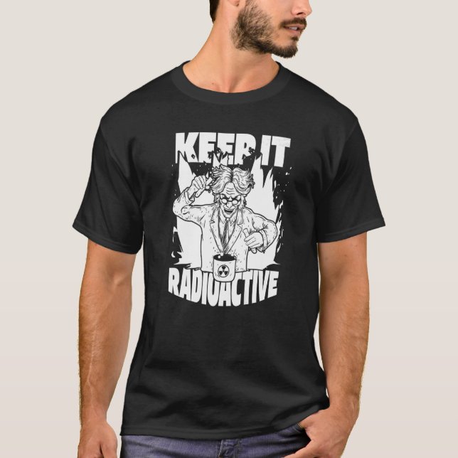 Behålla IT Radioactive Science Nuke Energy Nuclear T Shirt (Framsida)