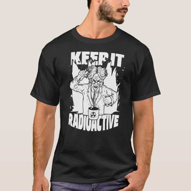 Behålla IT Radioactive Science Nuke Energy Nuclear T Shirt (Framsida)