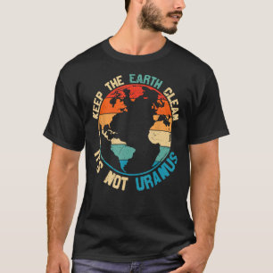 Behålla Jorden Ren Det är inte Uranus T Shirt