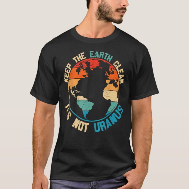 Behålla Jorden Ren Det är inte Uranus T Shirt (Framsida)