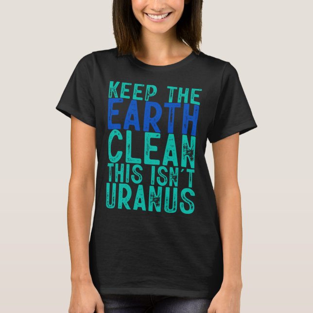 Behålla Jorden Rena Det här är inte Uranus T Shirt (Framsida)