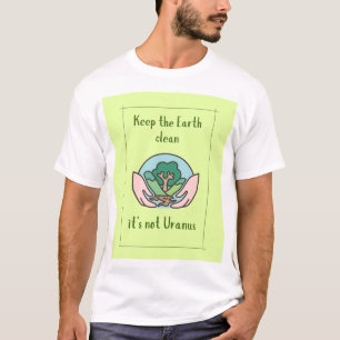 Behålla jorden rengör inte Uranus, roligt slagord T Shirt