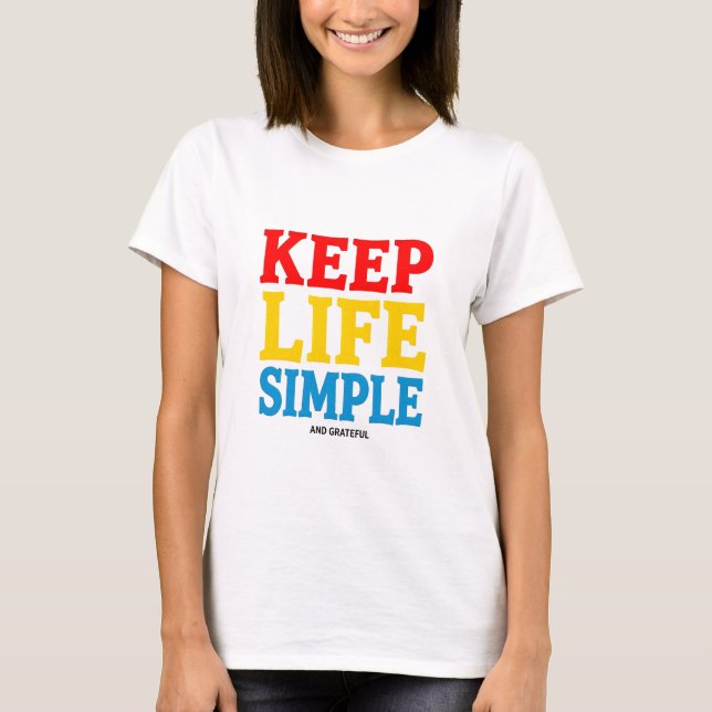 Behålla Life enkelt och tacksamt T-Shirt (Framsida)