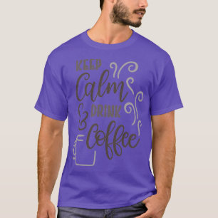 Behålla Lugn amp Drink Coffee T Shirt