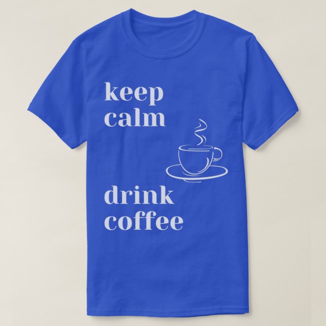 Behålla Lugn Drink-kaffe T Shirt (Design framsida)