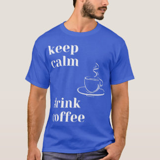 Behålla Lugn Drink-kaffe T Shirt