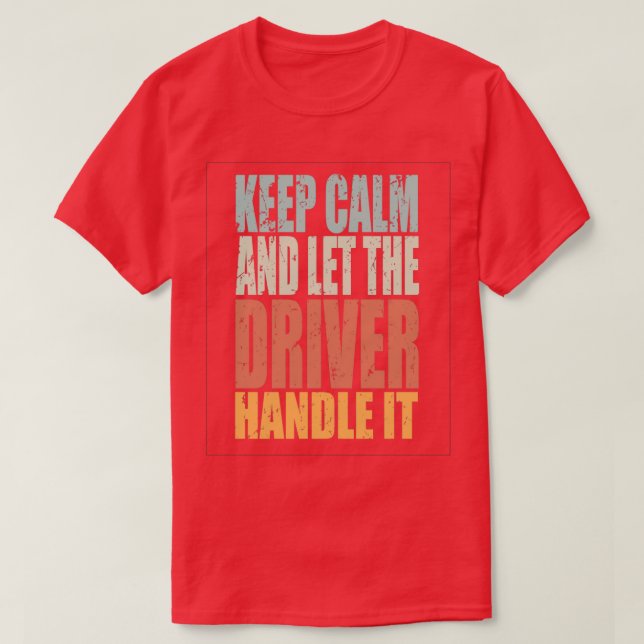 Behålla Lugn Driver Spruch Driver Gift T Shirt (Design framsida)