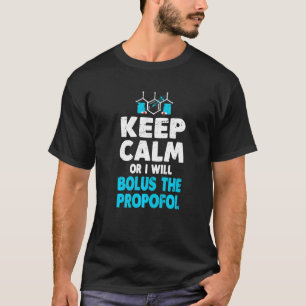Behålla Lugn eller jag bolus propofol- anestetist T Shirt