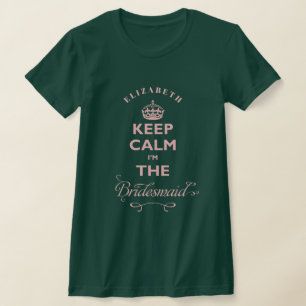 Behålla Lugn I är Bridesmaid Rosa Text Funny T Shirt