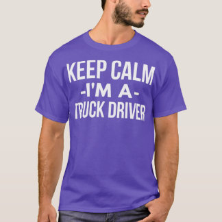 Behålla Lugn Im a Lastbil Driver 1 T Shirt