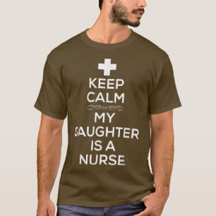 Behålla Lugn Min dotter är en sjuksköterska för kv T Shirt