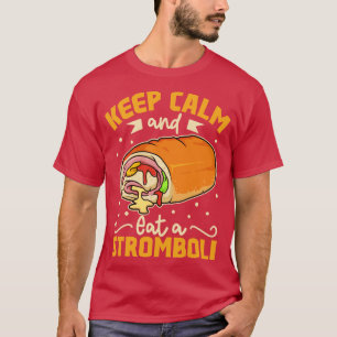 Behålla Lugn och ät en stromboli T Shirt