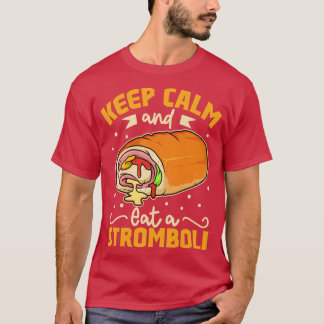Behålla Lugn och ät en stromboli T Shirt
