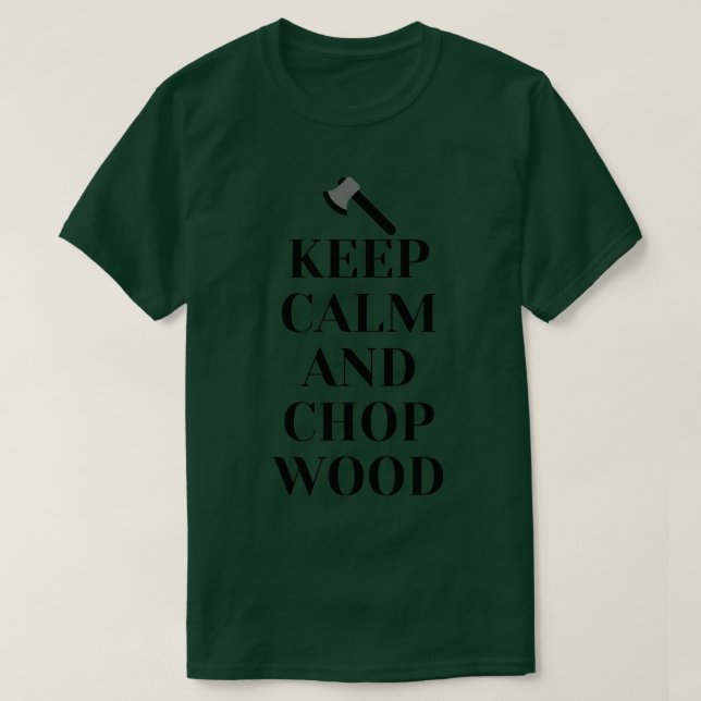 Behålla Lugn och Chop Wood Classic TShirt T Shirt (Design framsida)
