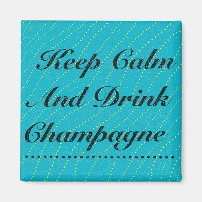 Behålla Lugn och dryck Champagne Turkos Magnet (Framsidan)