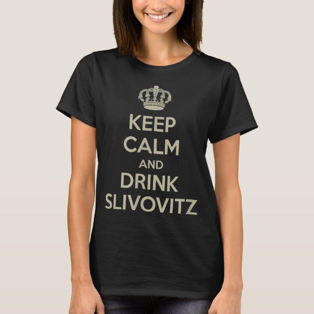Behålla Lugn och dryck Slivovitz T Shirt (Framsida)