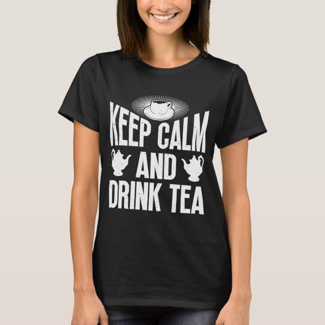 Behålla Lugn och dryck Tea Tea Tea Drinker Kopp Te T Shirt (Framsida)
