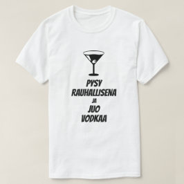 behålla lugn och dryck vodka på finska t shirt