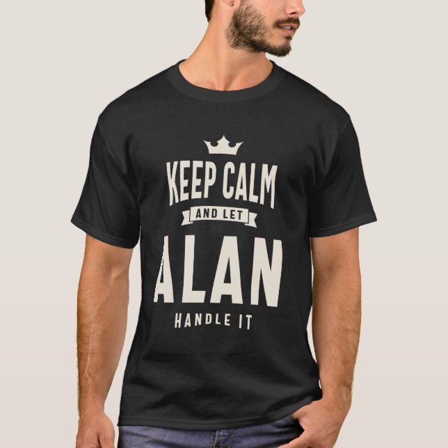 Behålla Lugn och låt Alan hantera det - Alan Namn T Shirt (Framsida)