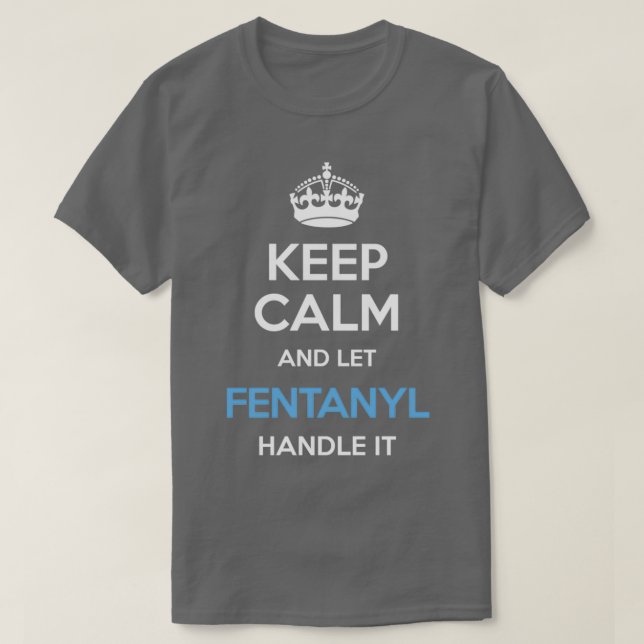 Behålla Lugn och låt Fentanyl hantera det Krona Bl T Shirt (Design framsida)