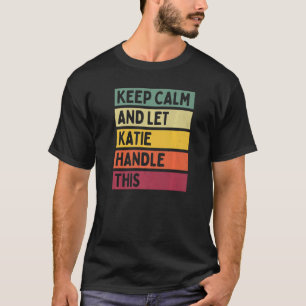 Behålla Lugn och låt Katie hantera detta citatteck T Shirt