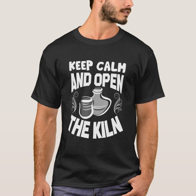 Behålla Lugn och öppna Kiln Pottery Ceramic Hobby T Shirt (Framsida)