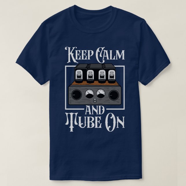Behålla Lugn och tub på analog tubamplifierare T Shirt (Design framsida)