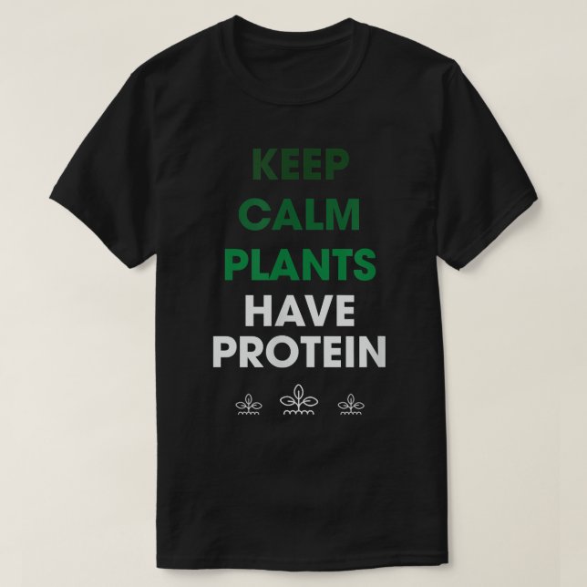 Behålla lugn Plantor har Protein Vegan T Shirt (Design framsida)