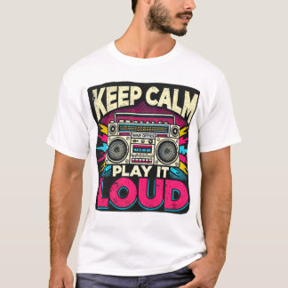 Behålla Lugn Spela upp högt T Shirt
